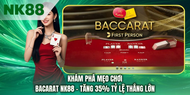 Khám Phá Mẹo Chơi Bacarat NK88 - Tăng 35% Tỷ Lệ Thắng Lớn
